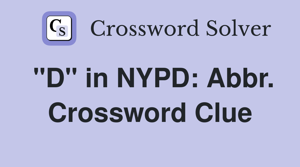 "D" in NYPD: Abbr. Crossword Clue