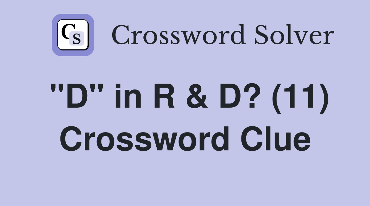 "D" in R & D? (11) Crossword Clue