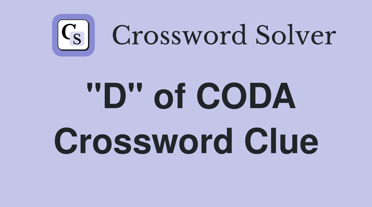 "D" of CODA Crossword Clue