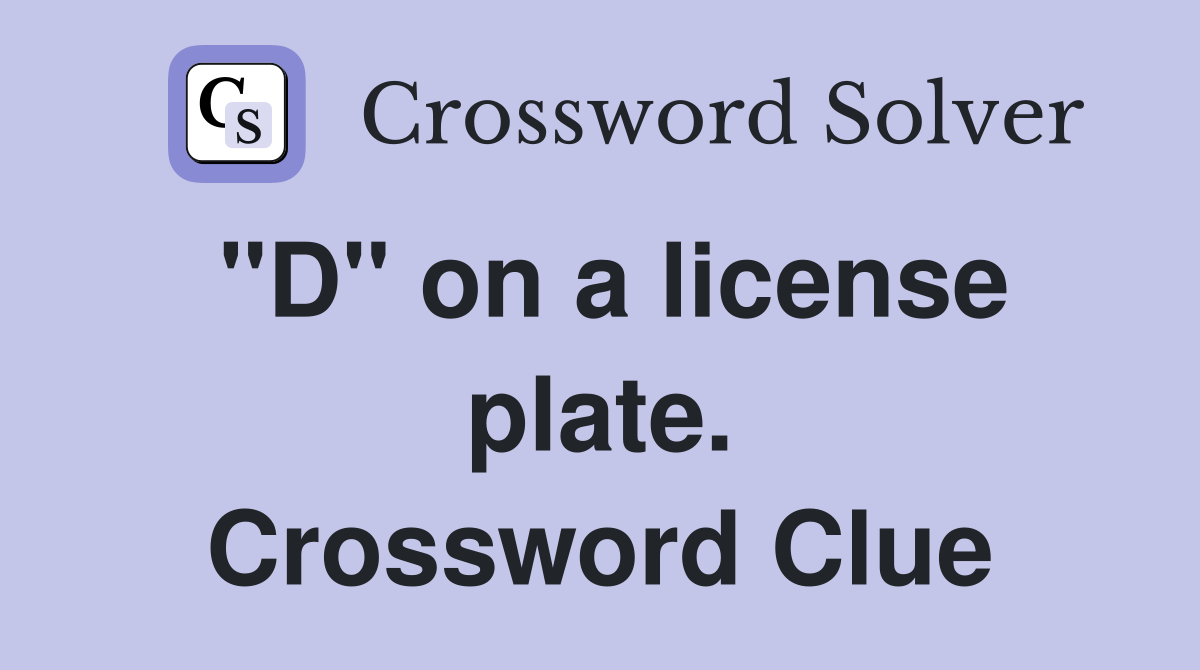 "D" on a license plate. Crossword Clue