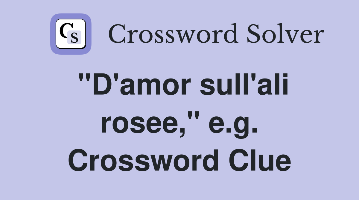 "D'amor sull'ali rosee," e.g. Crossword Clue