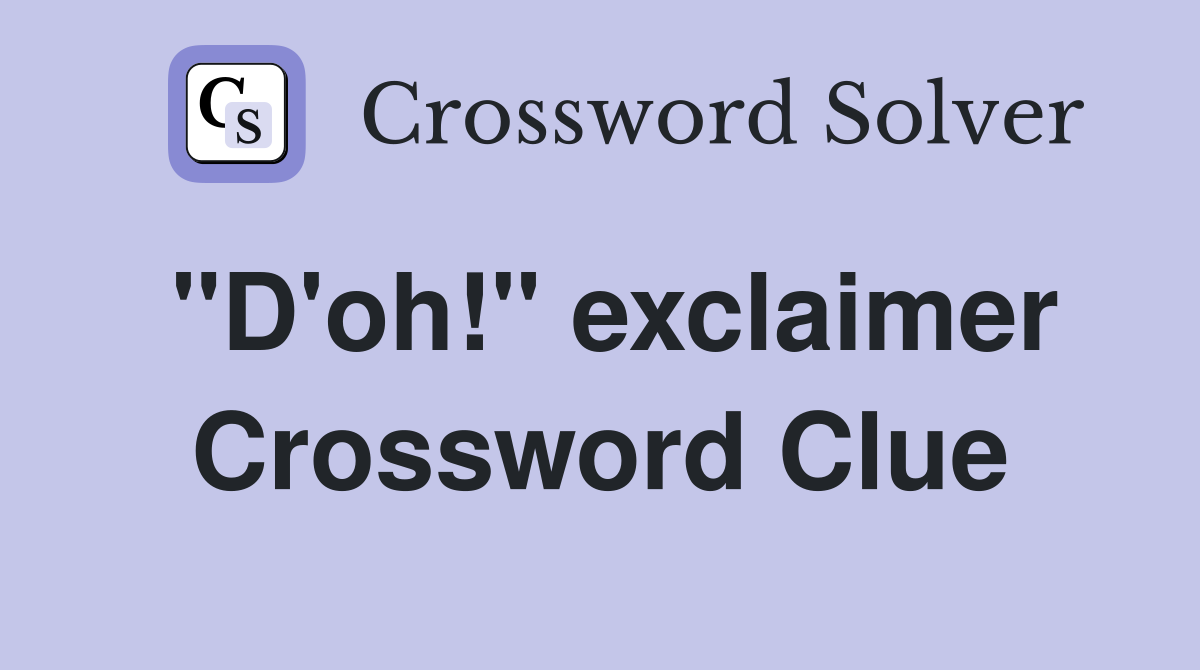 "D'oh!" exclaimer Crossword Clue