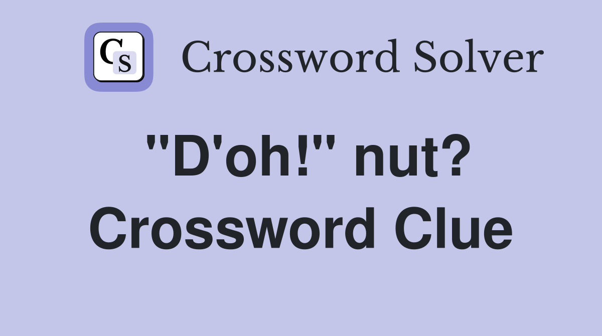 "D'oh!" nut? Crossword Clue