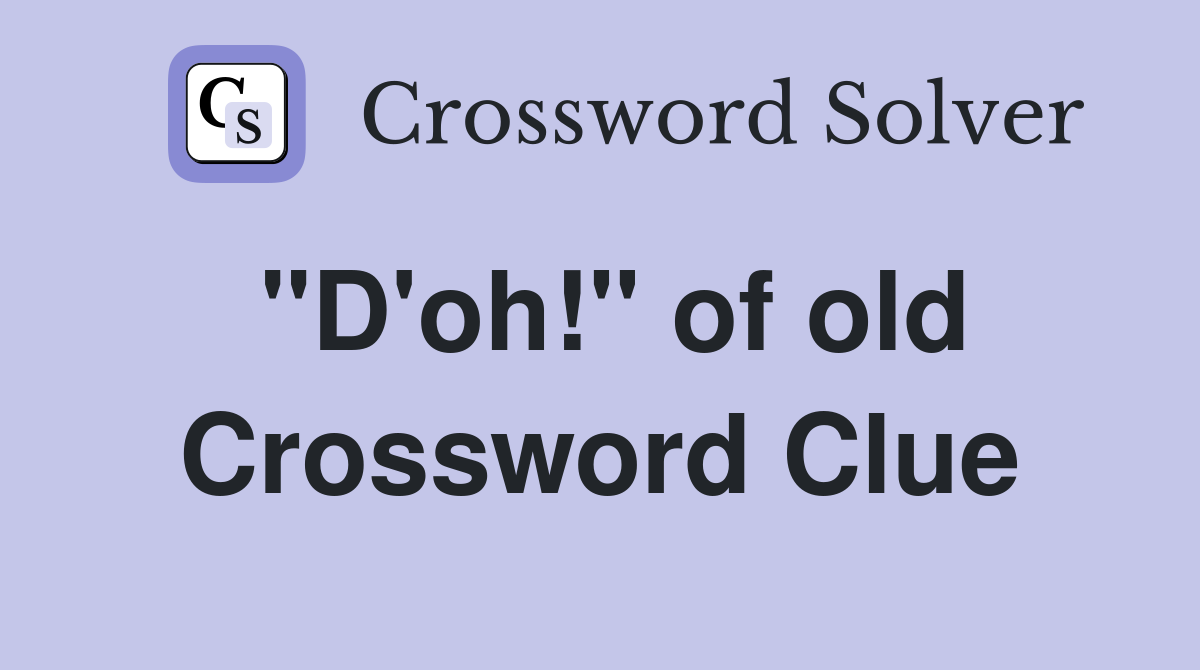 "D'oh!" of old Crossword Clue