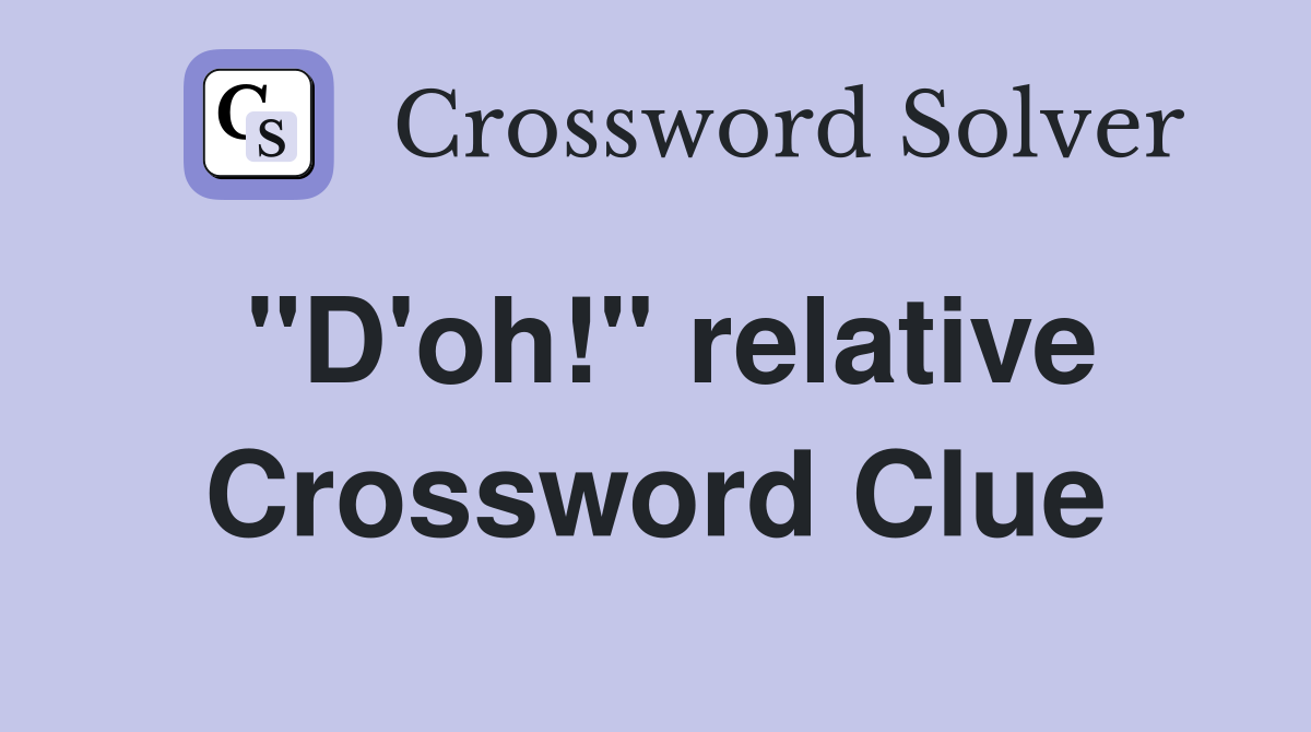 "D'oh!" relative Crossword Clue