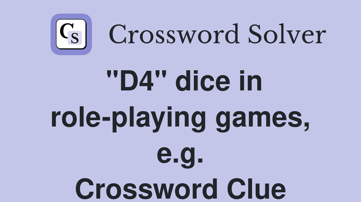 "D4" dice in role-playing games, e.g. Crossword Clue