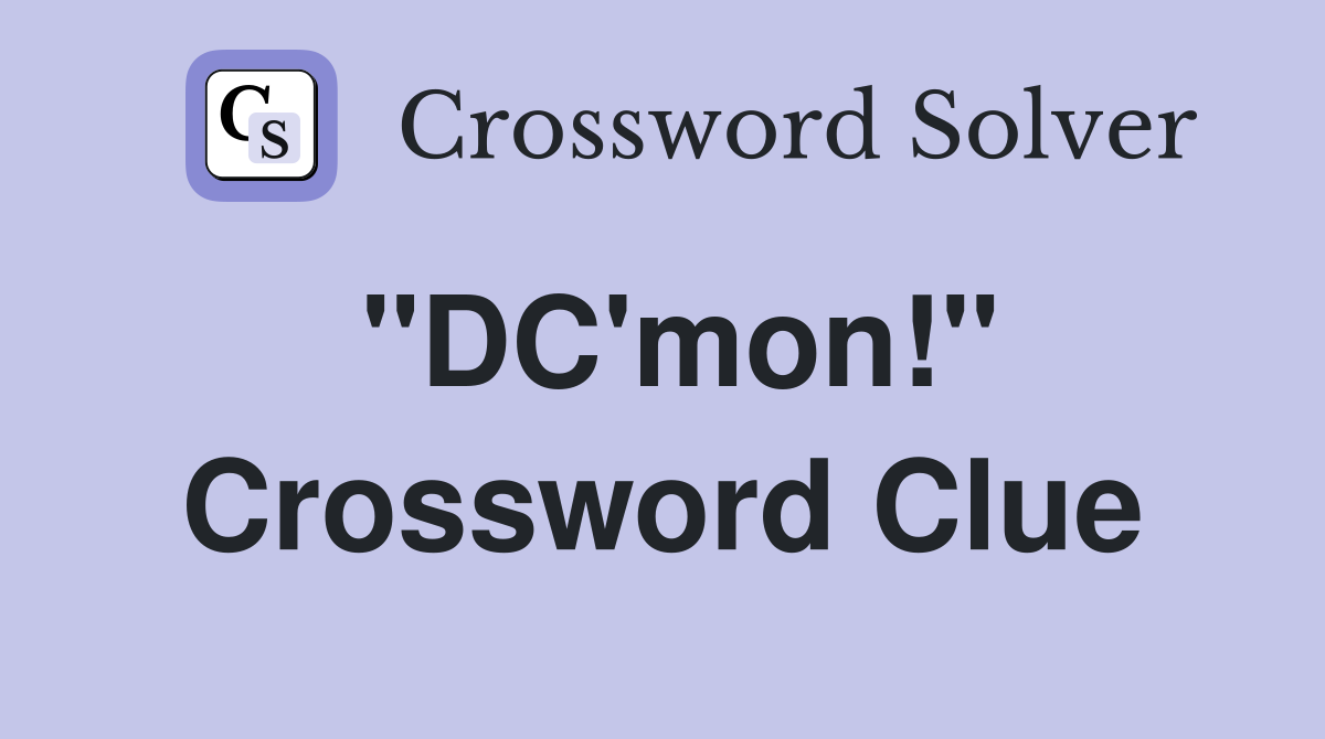 "DC'mon!" Crossword Clue