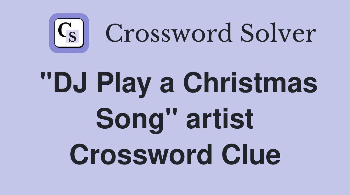 "DJ Play a Christmas Song" artist Crossword Clue