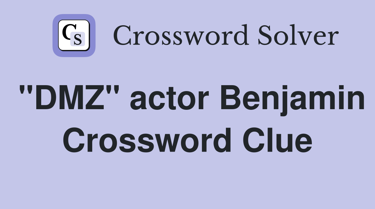 "DMZ" actor Benjamin Crossword Clue