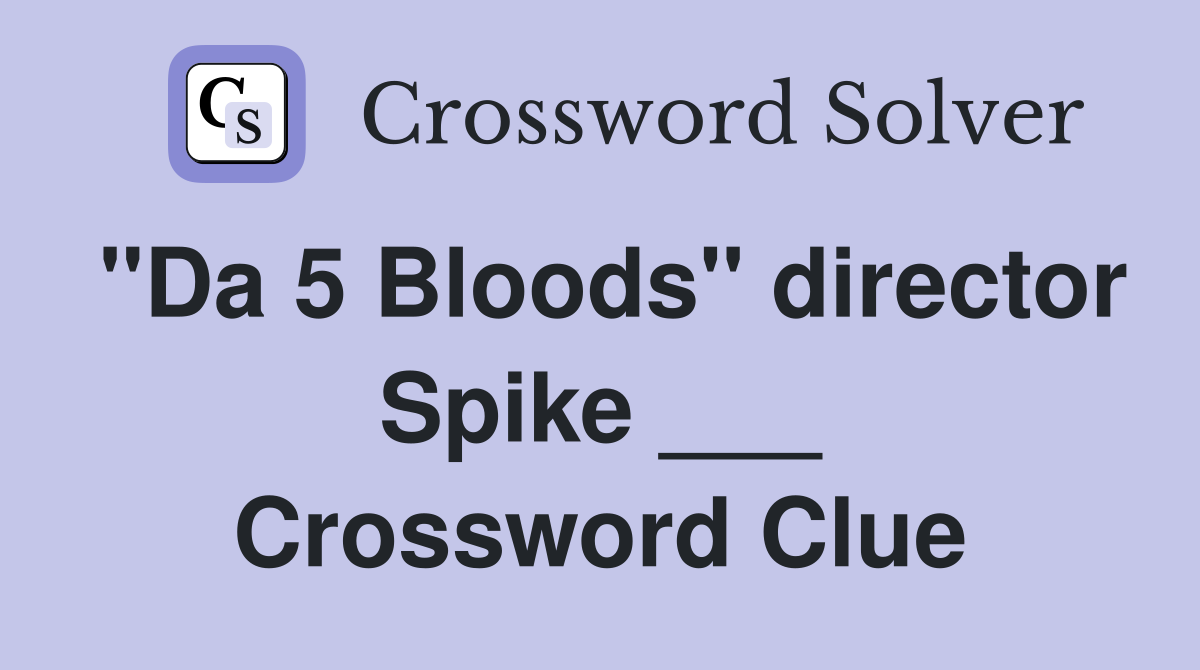 "Da 5 Bloods" director Spike ___ Crossword Clue