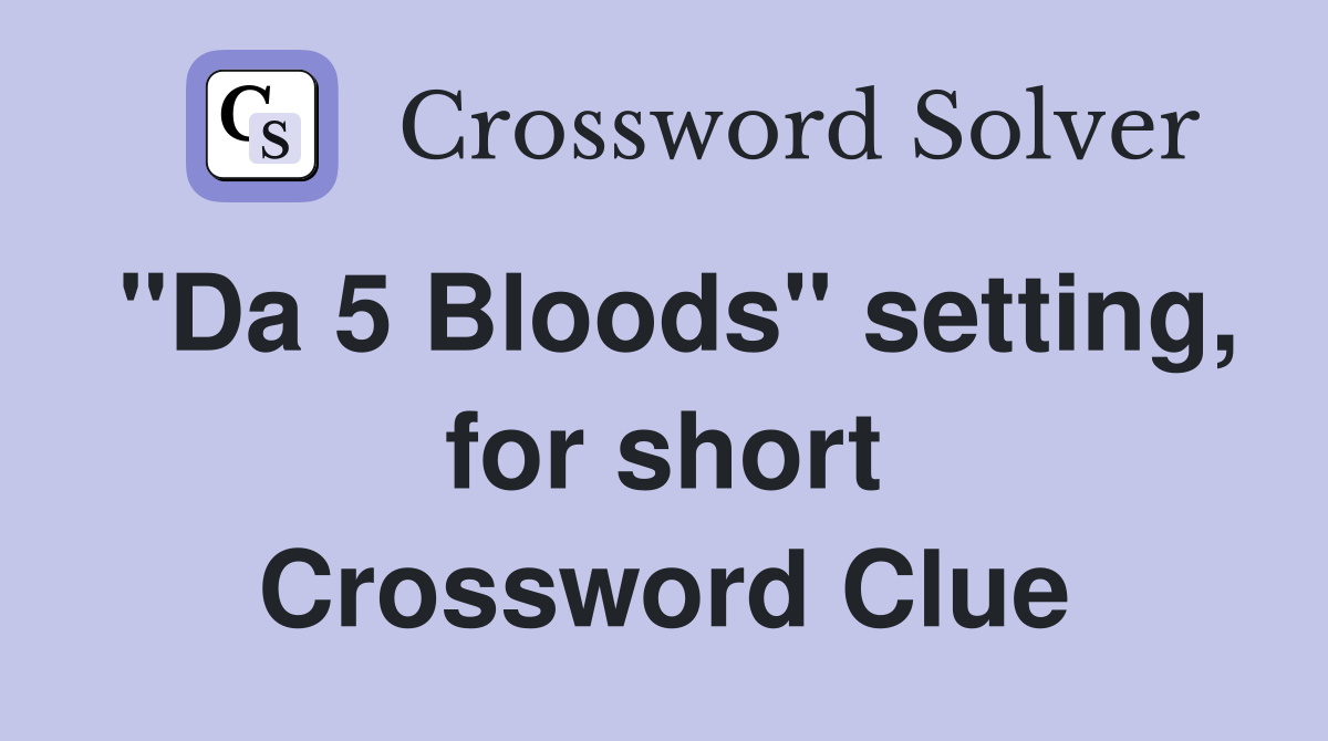 "Da 5 Bloods" setting, for short Crossword Clue