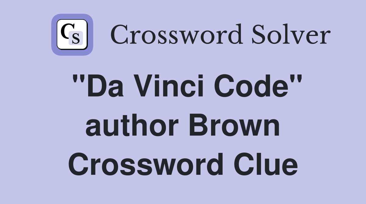"Da Vinci Code" author Brown Crossword Clue