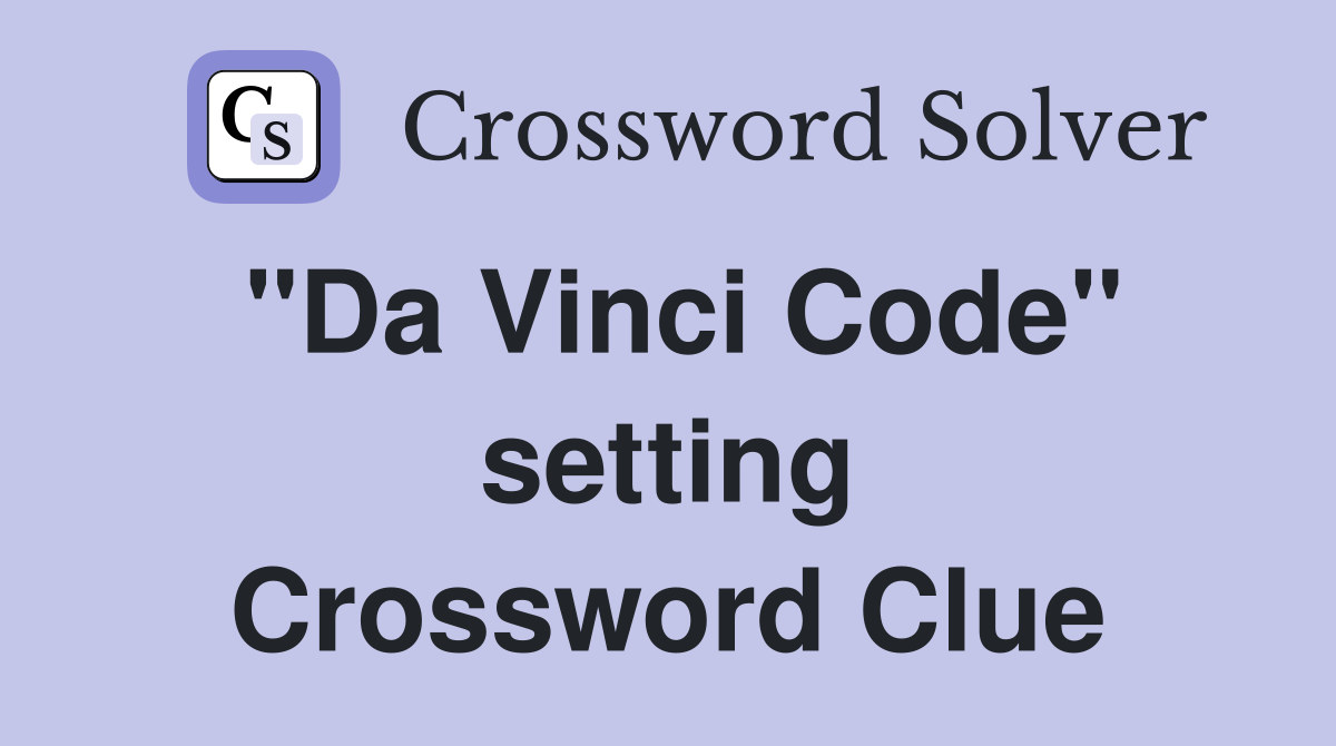 "Da Vinci Code" setting Crossword Clue