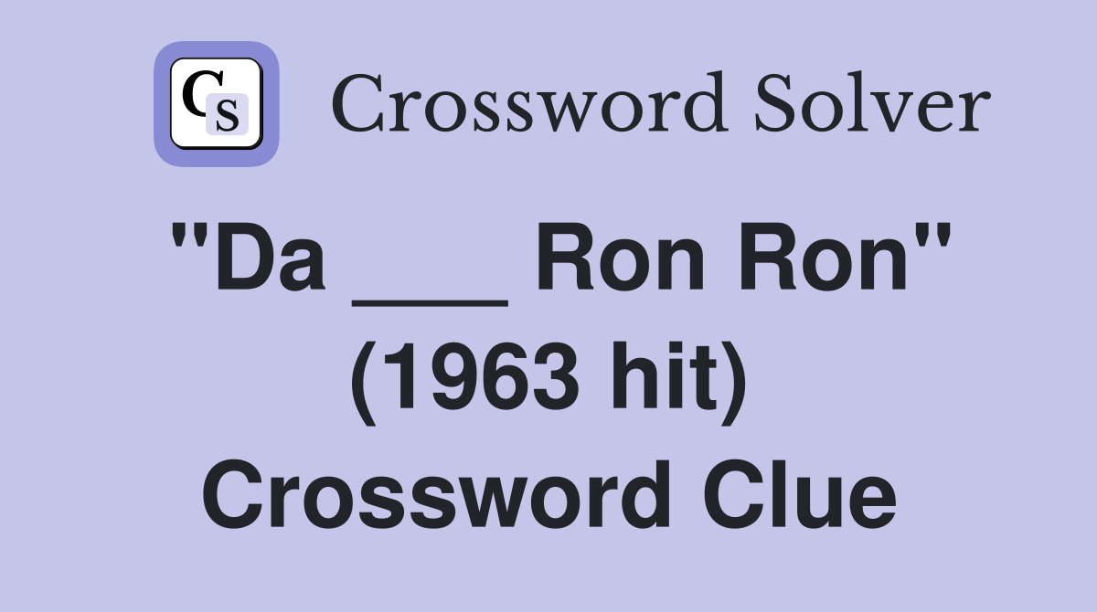 "Da ___ Ron Ron" (1963 hit) Crossword Clue