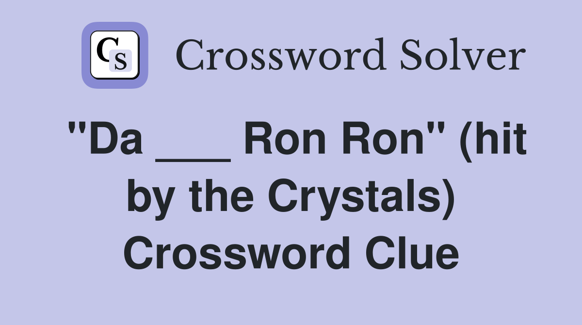 "Da ___ Ron Ron" (hit by the Crystals) Crossword Clue