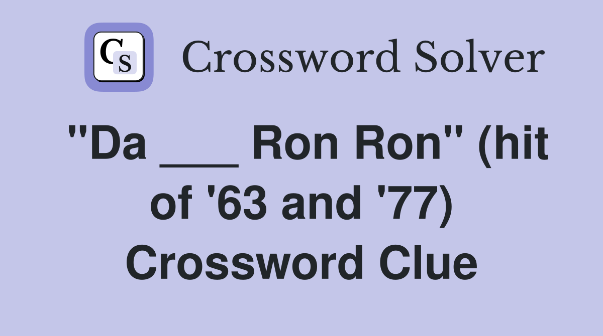 "Da ___ Ron Ron" (hit of '63 and '77) Crossword Clue