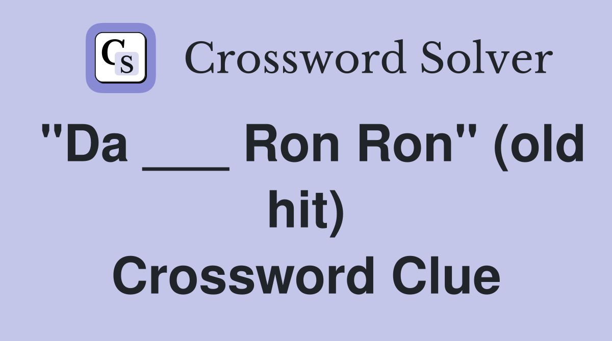 "Da ___ Ron Ron" (old hit) Crossword Clue