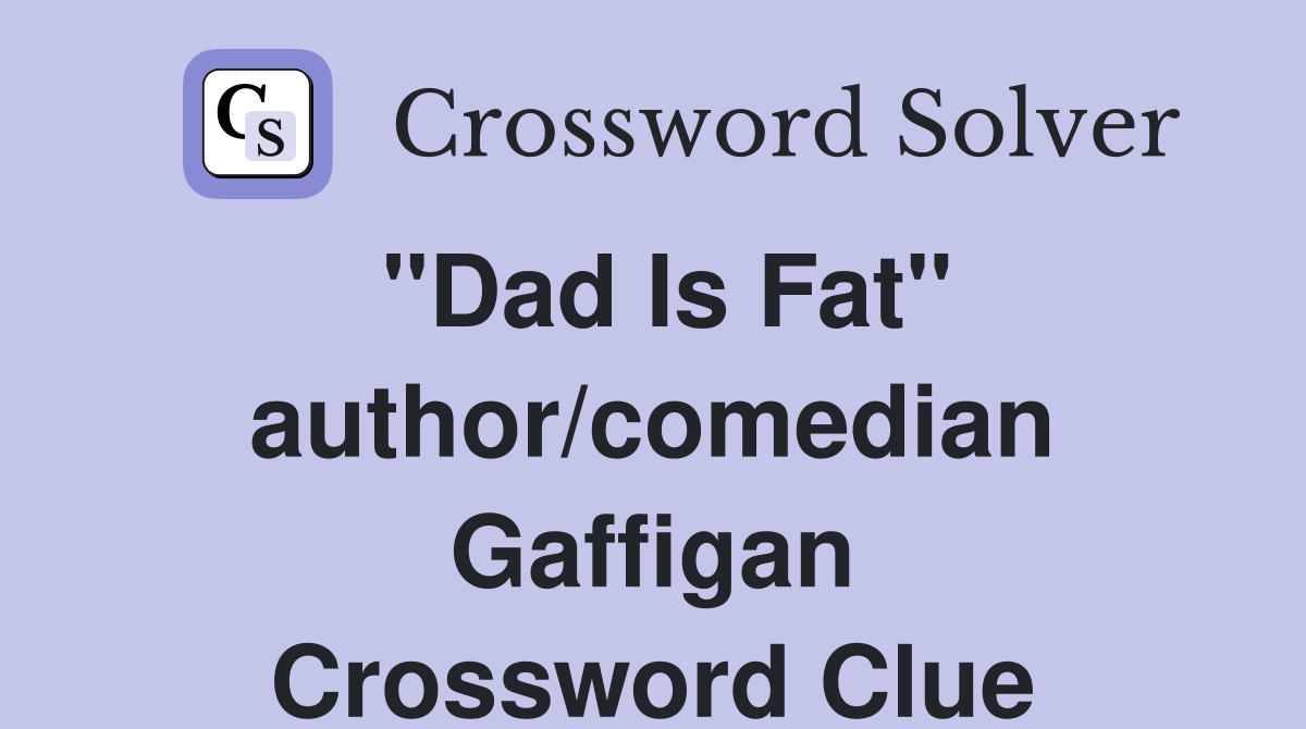 "Dad Is Fat" author/comedian Gaffigan Crossword Clue