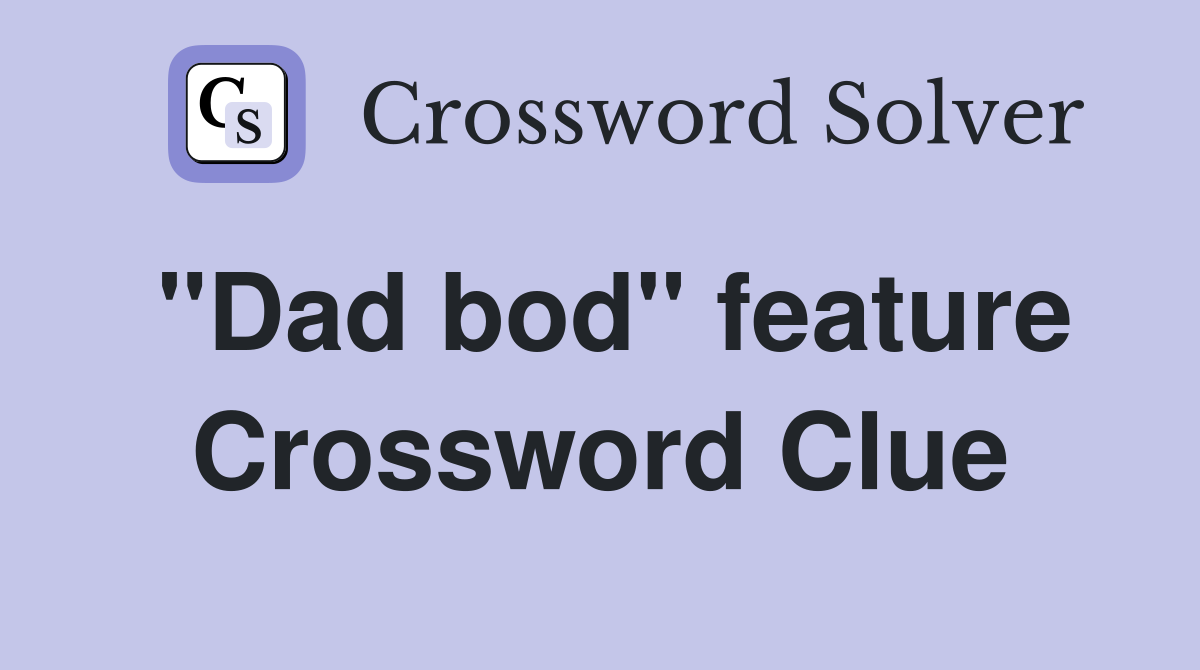 "Dad bod" feature Crossword Clue