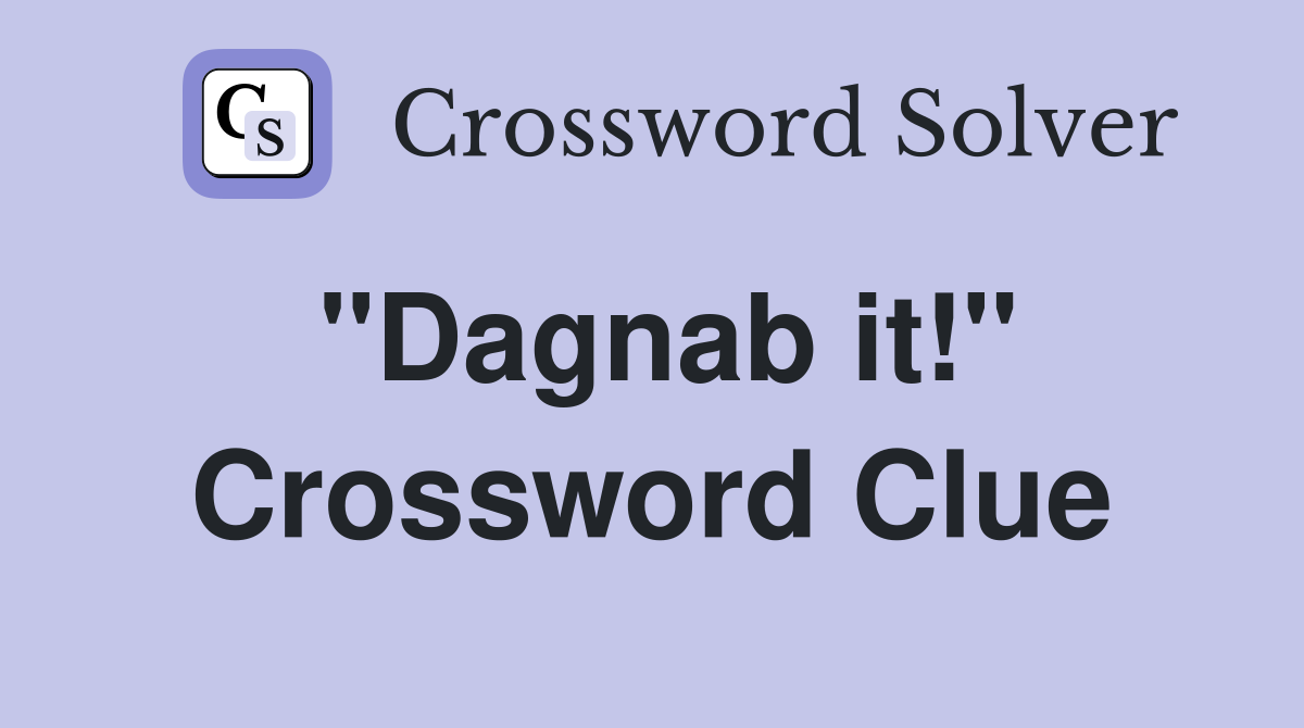 "Dagnab it!" Crossword Clue