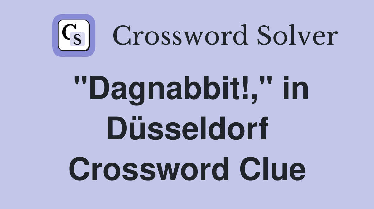 "Dagnabbit!," in Düsseldorf Crossword Clue