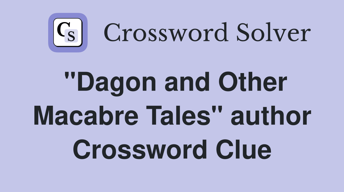 "Dagon and Other Macabre Tales" author Crossword Clue