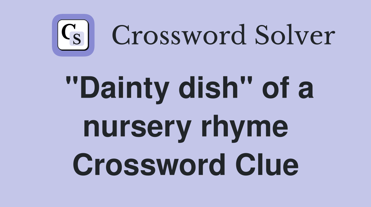 "Dainty dish" of a nursery rhyme Crossword Clue