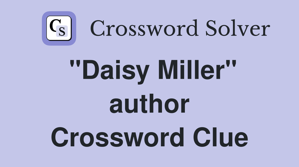 "Daisy Miller" author Crossword Clue