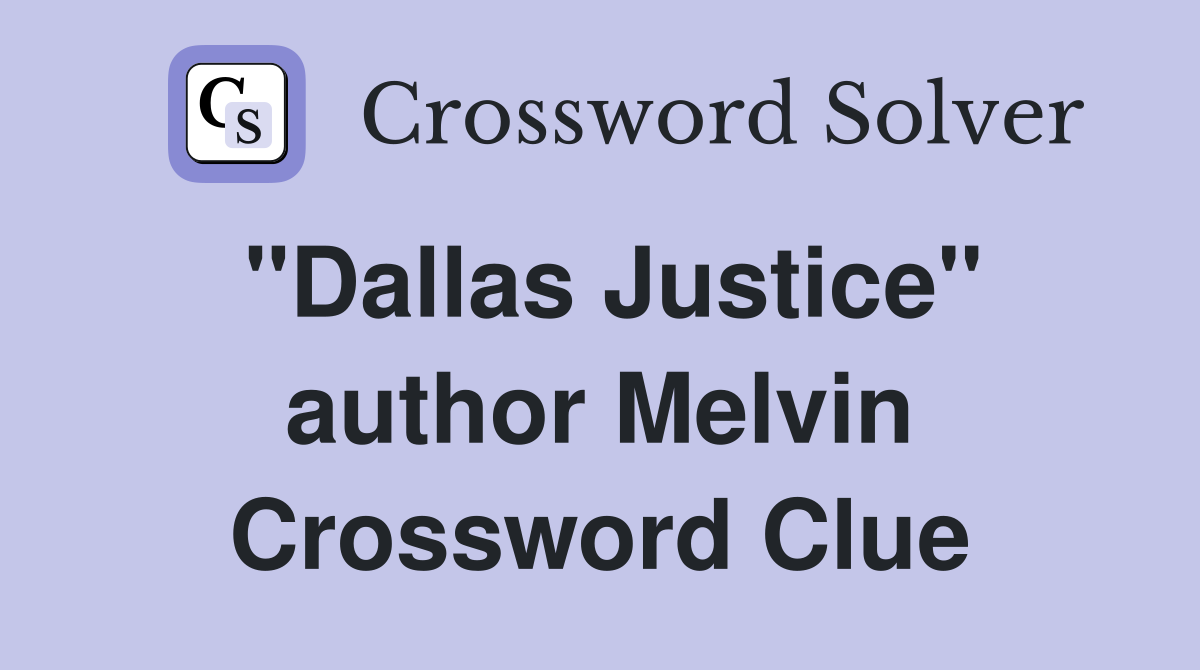 "Dallas Justice" author Melvin Crossword Clue