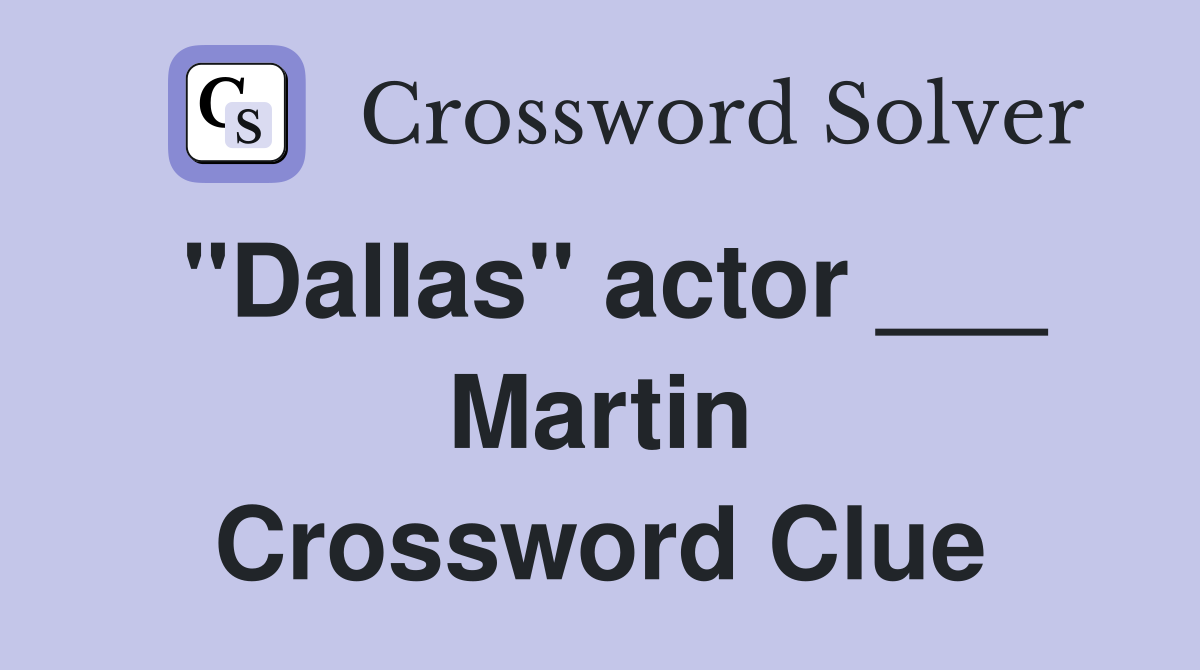 "Dallas" actor ___ Martin Crossword Clue