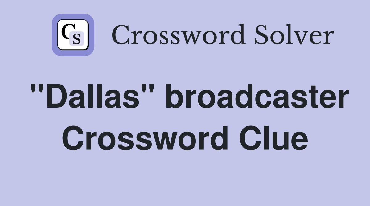 "Dallas" broadcaster Crossword Clue