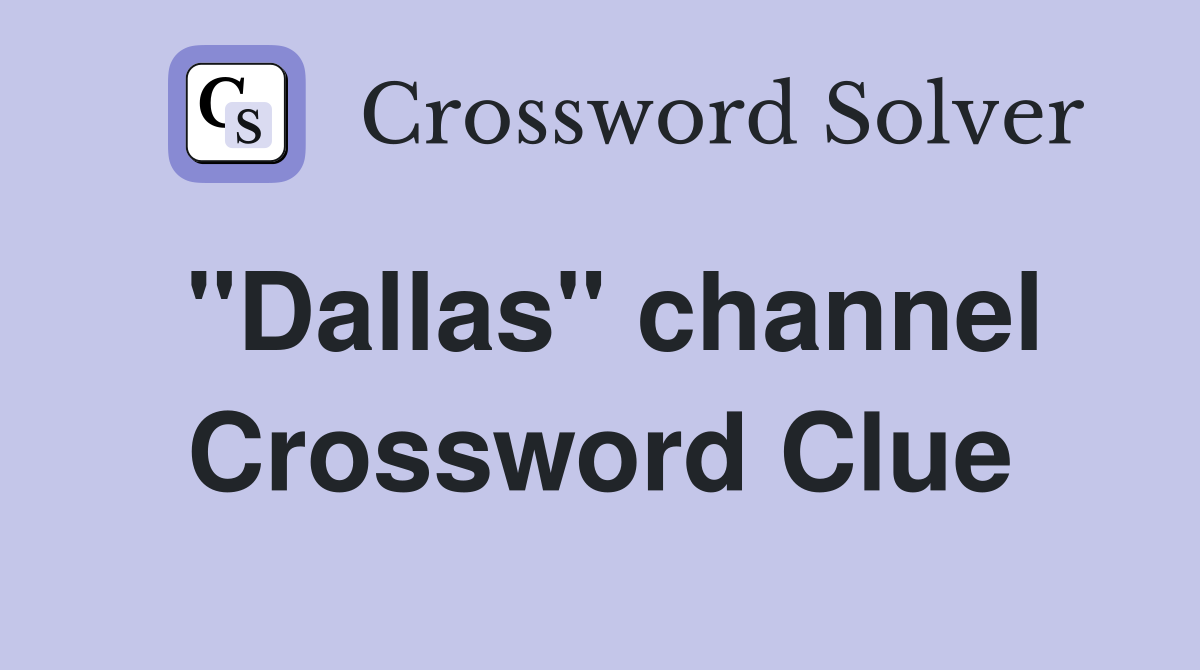 "Dallas" channel Crossword Clue