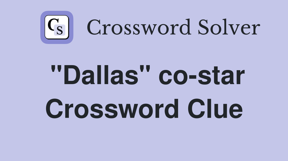 "Dallas" co-star Crossword Clue