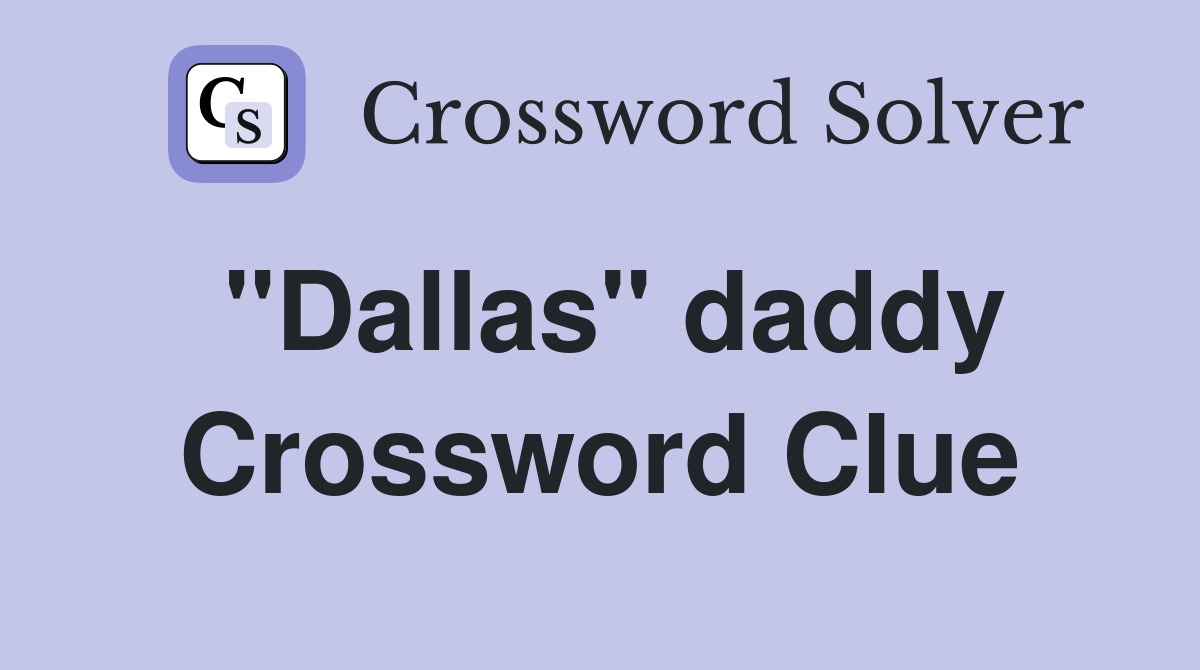 "Dallas" daddy Crossword Clue