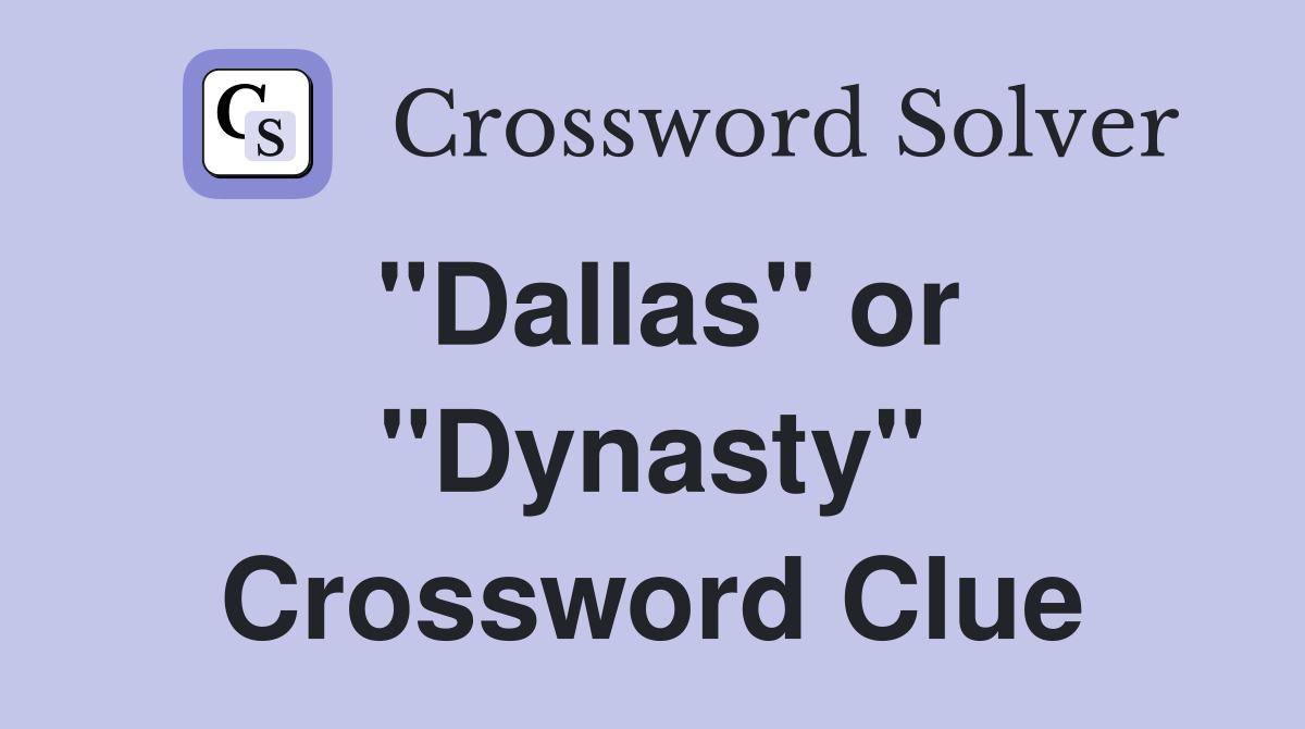 "Dallas" or "Dynasty" Crossword Clue