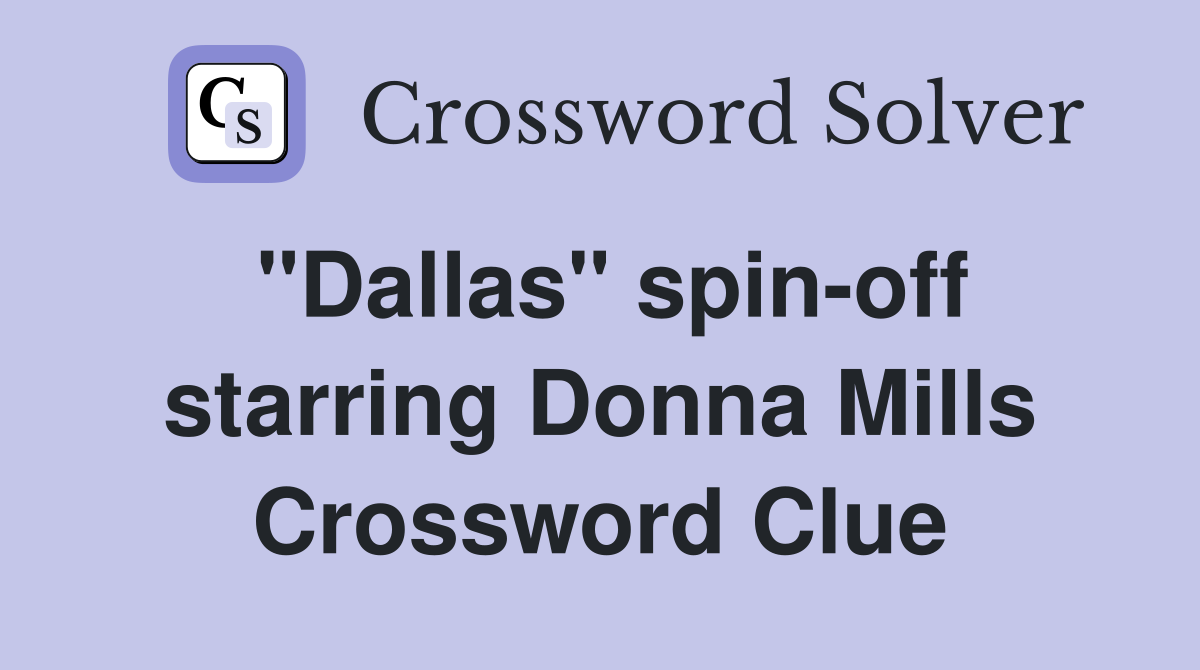 "Dallas" spin-off starring Donna Mills Crossword Clue