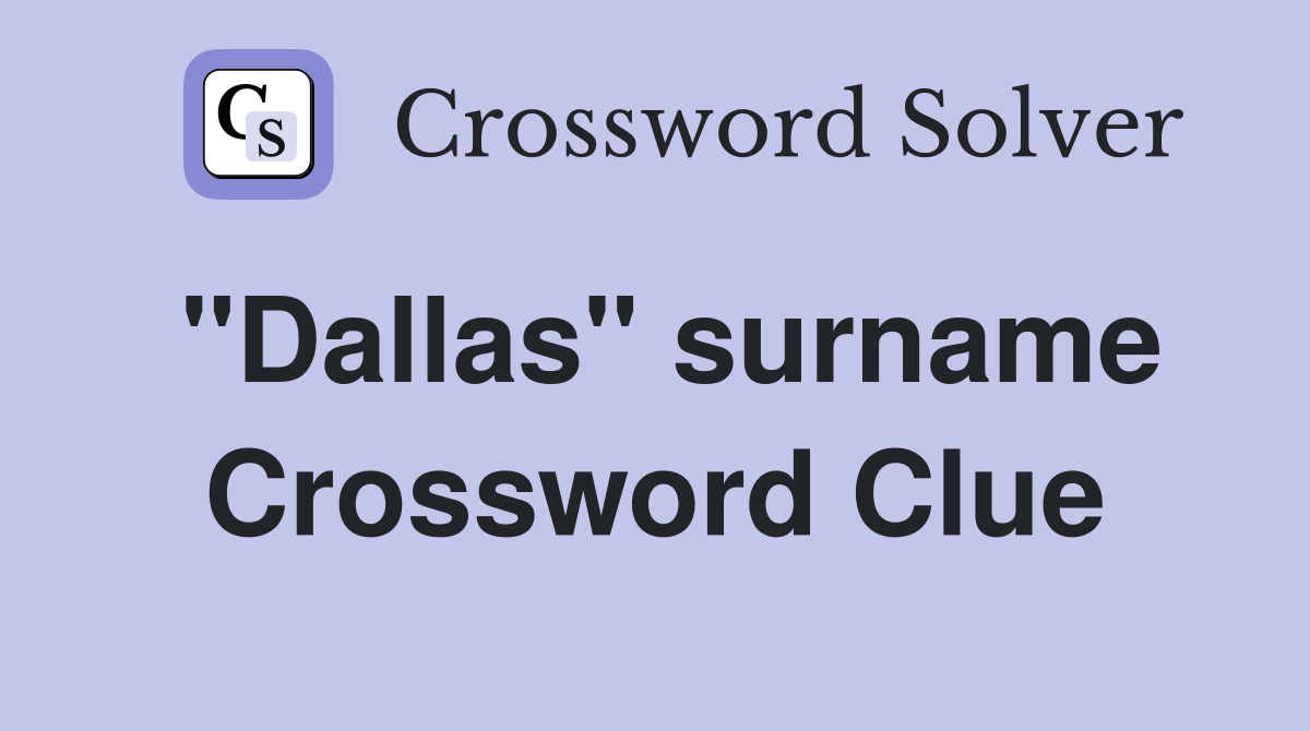 "Dallas" surname Crossword Clue