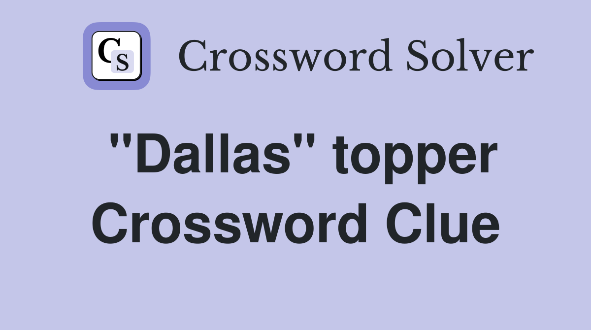"Dallas" topper Crossword Clue