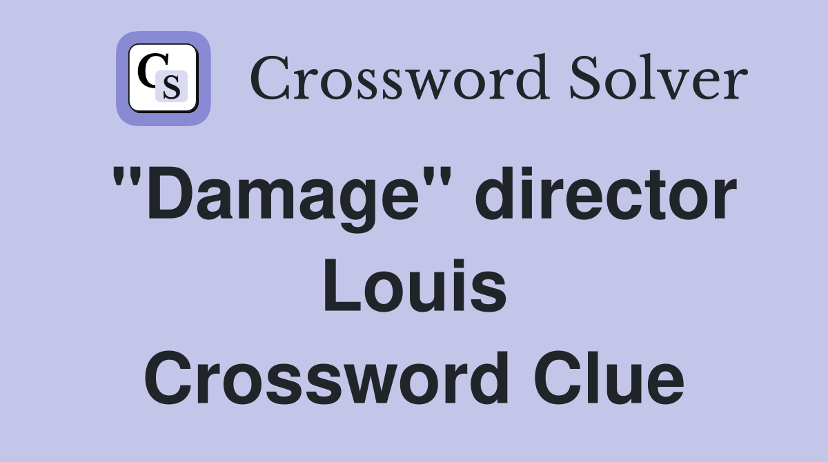 "Damage" director Louis Crossword Clue