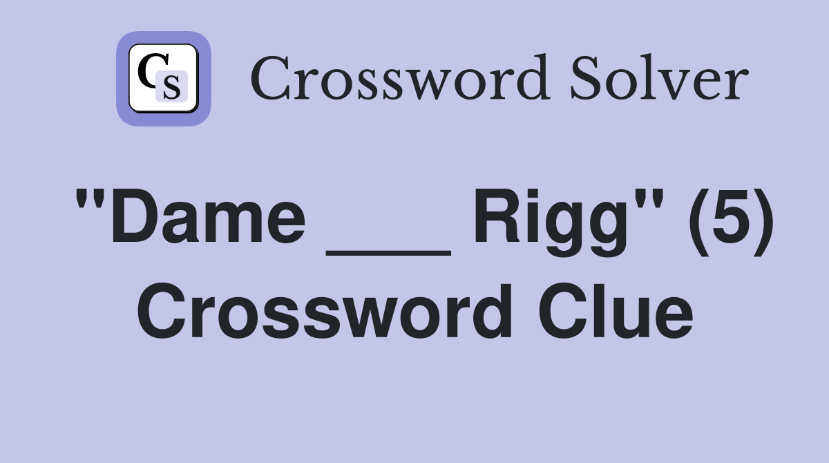 "Dame ___ Rigg" (5) Crossword Clue
