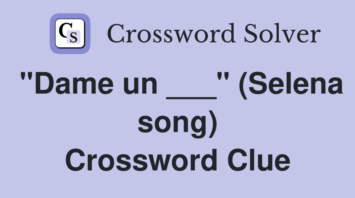 "Dame un ___" (Selena song) Crossword Clue