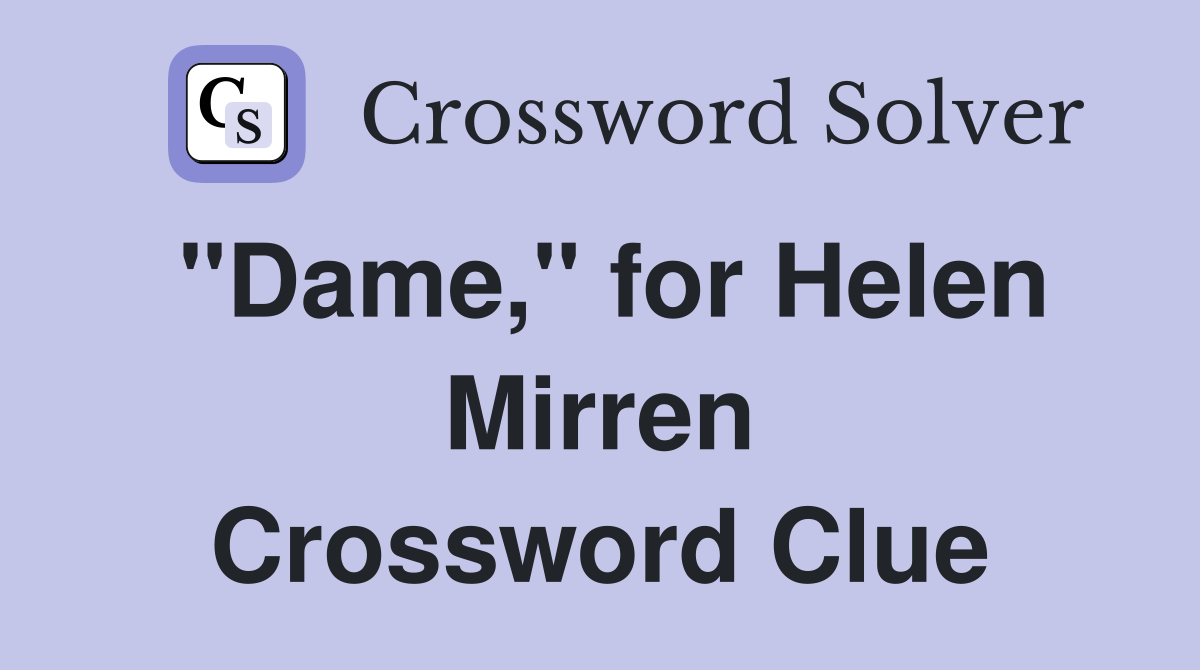 "Dame," for Helen Mirren Crossword Clue