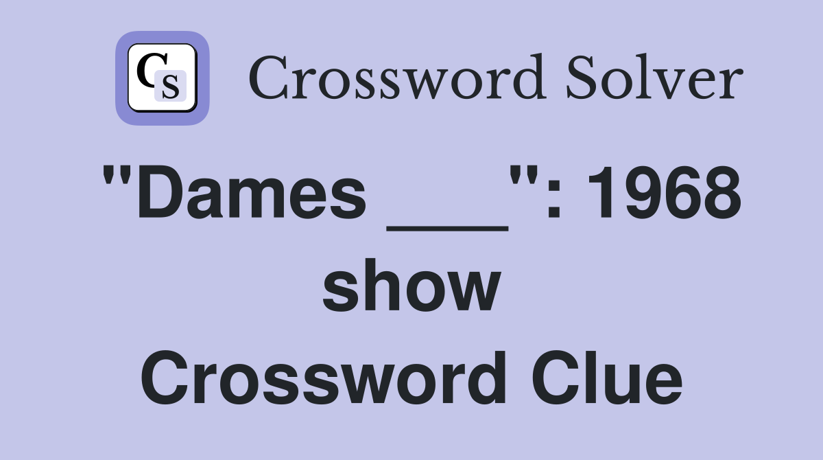 "Dames ___": 1968 show Crossword Clue