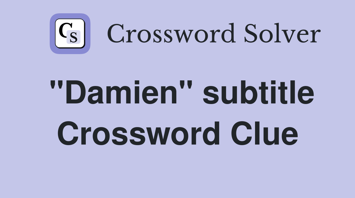 "Damien" subtitle Crossword Clue