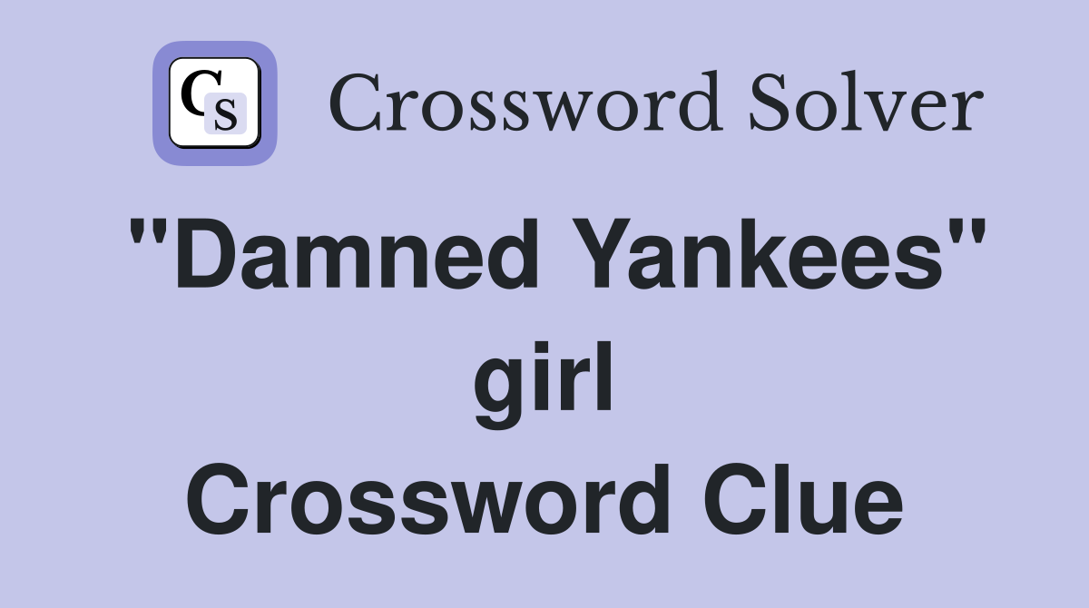 "Damned Yankees" girl Crossword Clue