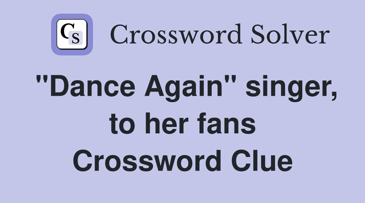 "Dance Again" singer, to her fans Crossword Clue