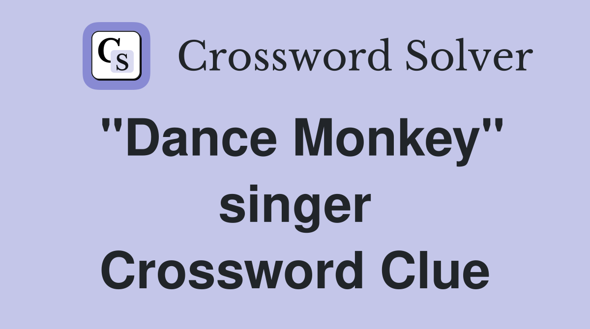 "Dance Monkey" singer Crossword Clue