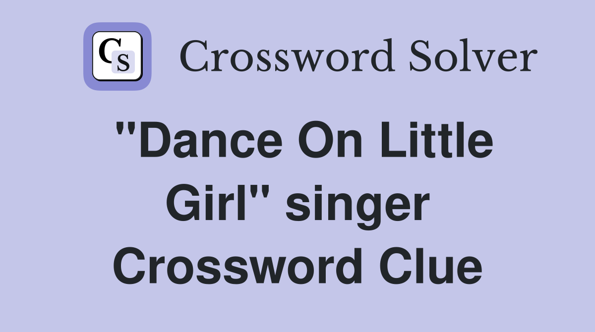 "Dance On Little Girl" singer Crossword Clue