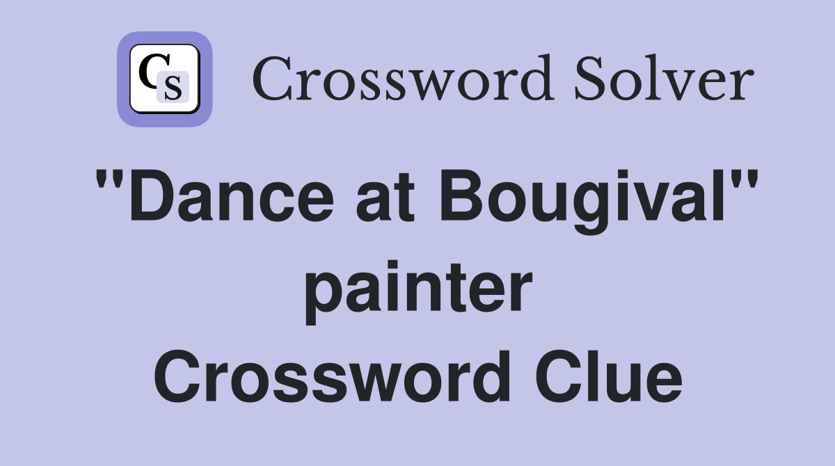 "Dance at Bougival" painter Crossword Clue