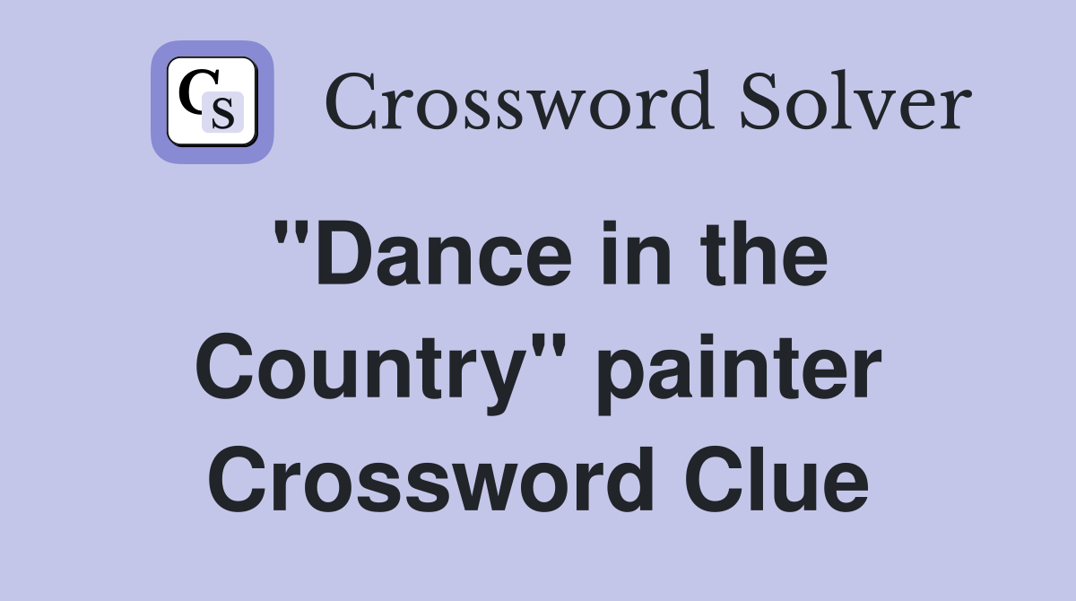 "Dance in the Country" painter Crossword Clue